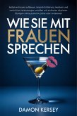 Wie Sie mit Frauen sprechen: Selbstvertrauen aufbauen, Gesprächsführung meistern und natürliche Verbindungen schaffen mit einfachen täglichen Übungen-ohne peinliche Stille oder Grübeleien (eBook, ePUB) Wie Sie mit Frauen sprechen: Selbstvertrauen aufbauen, Gesprächsführung meistern und natürliche Verbindungen schaffen mit einfachen täglichen Übungen-ohne peinliche Stille oder Grübeleien (eBook, ePUB)