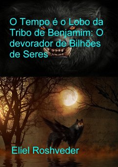 Cover O Tempo é o Lobo da Tribo de Benjamim: O Devorador de Bilhões de Seres (Mundos Paralelos e Dimensões, #23) (eBook, ePUB)