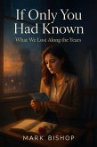 If Only You Had Known: What We Lost Along the Years (eBook, ePUB) If Only You Had Known: What We Lost Along the Years (eBook, ePUB)