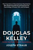 Douglas Kelley: Inside the Mind Trials of Nuremberg: The True Story of the American Psychiatrist Who Diagnosed Göring and Exposed the Psychology of Power, Evil, and Collapse (eBook, ePUB)