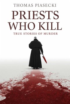 Cover Priests Who Kill. True Stories of Murder (eBook, ePUB)
