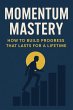 Momentum Mastery: How to Build Progress... - Bild 1