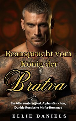 Beansprucht vom König der Bratva: Ein Altersunterschied, Alphamännchen, Dunkle Russische Mafia-Romanze (Volkov Bratva-Serie) (eBook, ePUB) - Daniels, Ellie