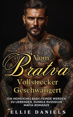 Cover Vom Bratva-Vollstrecker Geschwängert: Ein Heimliches Baby, Feinde Werden zu Liebenden, Dunkle Russische Mafia-Romanze (Volkov Bratva-Serie, #3) (eBook, ePUB)