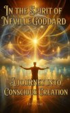 In the Spirit of Neville Goddard: A Journey into Conscious Creation (eBook, ePUB)