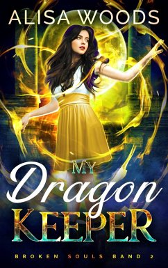 My Dragon Keeper: intensive Drachen-Shifter-Romantasy (Broken Souls 2) (eBook, ePUB) - Woods, Alisa My Dragon Keeper: intensive Drachen-Shifter-Romantasy (Broken Souls 2) (eBook, ePUB) - Woods, Alisa