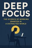 Deep Focus: The Science of Working Smarter in a Distracted World (eBook, ePUB)