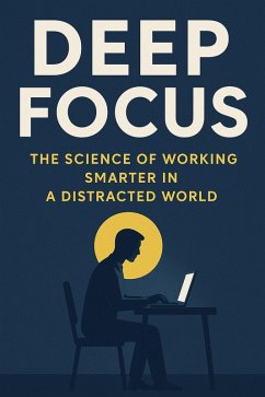 Cover Deep Focus: The Science of Working Smarter in a Distracted World (eBook, ePUB)