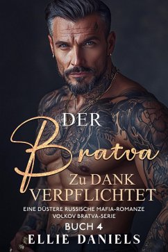 Der Bratva zu Dank Verpflichtet: Eine Düstere Russische Mafia-Romanze (Volkov Bratva-Serie, #4) (eBook, ePUB) - Daniels, Ellie
