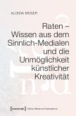 Raten - Wissen aus dem Sinnlich-Medialen und die Unmöglichkeit künstlicher Kreativität (eBook, PDF)