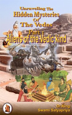 Cover Unraveling the Hidden Mysteries of the Vedas, Part 1 : Aliens of the Vedic Kind (Unsolved Mysteries, #1) (eBook, ePUB)