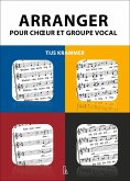 Arranger pour choeur et groupe vocal (eBook, ePUB) Arranger pour choeur et groupe vocal (eBook, ePUB)