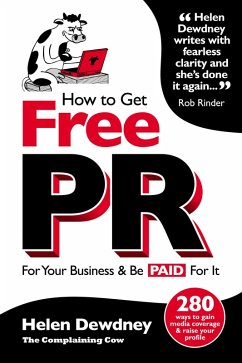 How to Get Free PR For Your Business & Be PAID For It (eBook, ePUB) - Dewdney, Helen