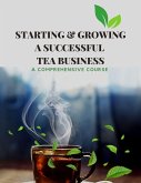Starting & Growing a Successful Tea Business (eBook, ePUB)