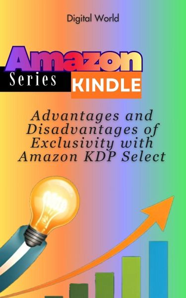 Advantages and Disadvantages of Exclusivity with Amazon KDP Select (eBook, ePUB) Advantages and Disadvantages of Exclusivity with Amazon KDP Select (eBook, ePUB)