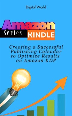 Creating a Successful Publishing Calendar to Optimize Results on Amazon KDP (eBook, ePUB) - World, Digital