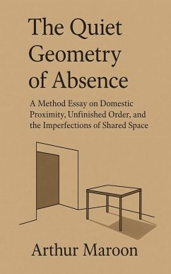 The Quiet Geometry of Absence (eBook, ePUB) - Maroon, Arthur