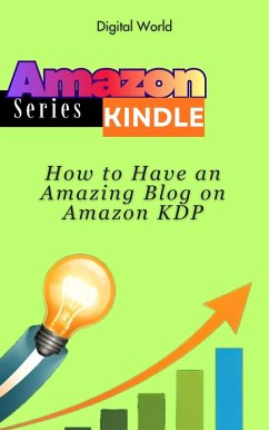 How to Have an Amazing Blog on Amazon KDP (eBook, ePUB) - World, Digital How to Have an Amazing Blog on Amazon KDP (eBook, ePUB) - World, Digital