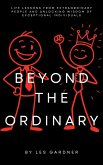 Beyond the Ordinary: Life Lessons from Extraordinary People and Unlocking Wisdom of Exceptional Individuals (eBook, ePUB)