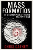 Mass Formation: How Narratives Capture the Collective Mind (eBook, ePUB)