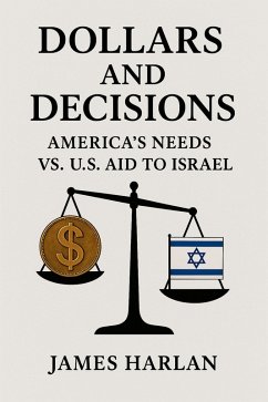 Cover Dollars and Decisions America's Needs vs. U.S. Aid to Israel (eBook, ePUB)