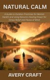 Natural Calm: A Guide to Outdoor Practices for Mental Health and Using Nature's Healing Power for Stress Relief and Peace of Mind (eBook, ePUB)