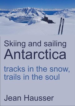 Skiing and sailing Antarctica (eBook, ePUB) - Hausser, Jean Skiing and sailing Antarctica (eBook, ePUB) - Hausser, Jean