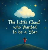 The Little Cloud who Wanted to be a Star (eBook, ePUB) The Little Cloud who Wanted to be a Star (eBook, ePUB)