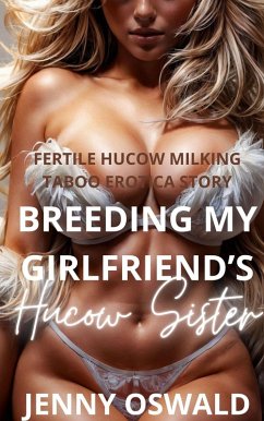 Breeding My Girlfriend's Hucow Sister - Fertile Hucow Milking Taboo Erotica Story (eBook, ePUB) - Oswald, Jenny