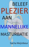 Beleef plezier aan mannelijke masturbatie - Met leuke en plezierige praktische activiteiten (eBook, ePUB)