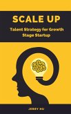 Scale Up -Talent Strategy for Growth Stage Startup (eBook, ePUB)