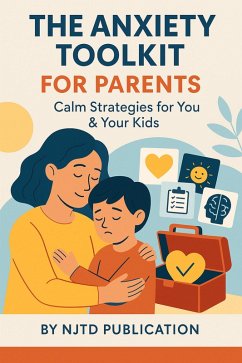 The Anxiety Toolkit for Parents Calm Strategies for You & Your Kids (eBook, ePUB) - Publication, Njtd The Anxiety Toolkit for Parents Calm Strategies for You & Your Kids (eBook, ePUB) - Publication, Njtd