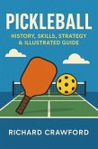 Pickleball: History, Skills, Strategy & Illustrated Guide (eBook, ePUB)