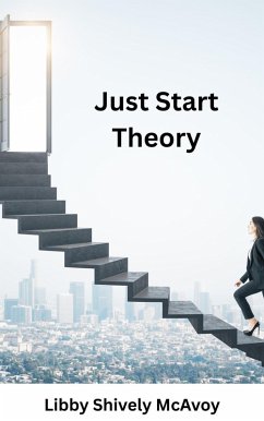 Just Start Theory (eBook, ePUB) - McAvoy, Libby Shively Just Start Theory (eBook, ePUB) - McAvoy, Libby Shively