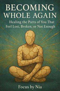 Cover Becoming Whole Again: Healing the Parts of You That Feel Lost, Broken, or Not Enough (eBook, ePUB)