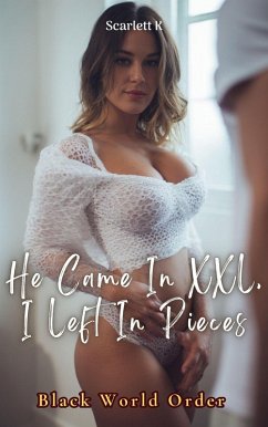 Cover He Came In XXL, I Left In Pieces (Black World Order) (eBook, ePUB)
