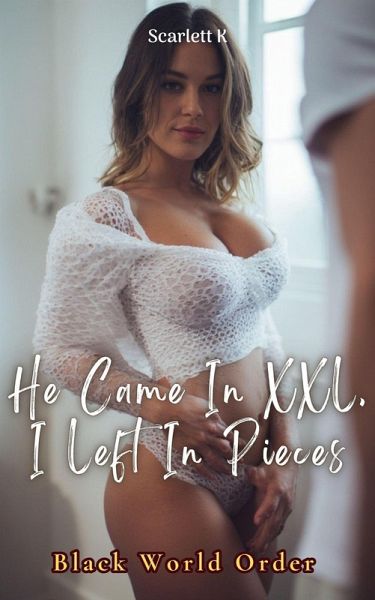He Came In XXL, I Left In Pieces (Black World Order) (eBook, ePUB) He Came In XXL, I Left In Pieces (Black World Order) (eBook, ePUB)
