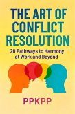 The Art of Conflict Resolution: 20 Pathways to Harmony at Work and Beyond (eBook, ePUB)