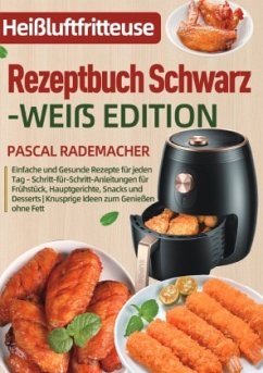 Heißluftfritteuse Rezeptbuch Schwarz-Weiß Edition