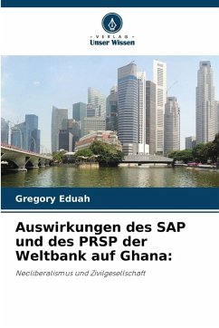 Auswirkungen des SAP und des PRSP der Weltbank auf Ghana: - Eduah, Gregory Auswirkungen des SAP und des PRSP der Weltbank auf Ghana: - Eduah, Gregory