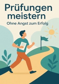 Prüfungen meistern - Ohne Angst zum Erfolg