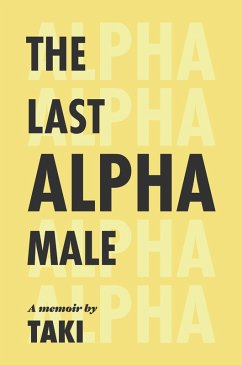 The Last Alpha Male: The Amorous Pursuits and High Life of a Poor Little Greek Boy (eBook, ePUB) - Theodoracopulos, Taki
