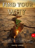 FIND YOUR WHY: The Practical Guide to Overcoming Burnout and Discovering Your Purpose at Work (eBook, ePUB)