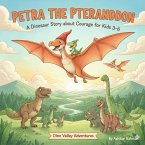 Petra the Pteranddon: A Dinosaur Story about Courage for Kids 3-6 (Dino Valley Adventures, #6) (eBook, ePUB) Petra the Pteranddon: A Dinosaur Story about Courage for Kids 3-6 (Dino Valley Adventures, #6) (eBook, ePUB)