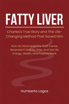 Cover Fatty Liver: Charles's True Story and The Life-Changing Method That Saved Him (eBook, ePUB)