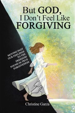 But God, I Don't Feel Like Forgiving (eBook, ePUB) - Garza, Christine