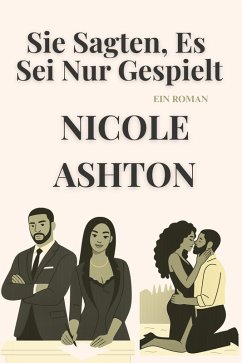Sie Sagten, Es Sei Nur Gespielt (eBook, ePUB) - Ashton, Nicole
