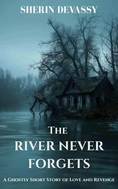 The River Never Forgets - A Short Story (eBook, ePUB) - Devassy, Sherin The River Never Forgets - A Short Story (eBook, ePUB) - Devassy, Sherin