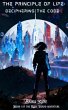 The Principle of Life: Deciphering the... - Bild 1