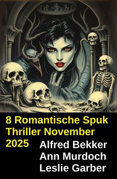 8 Romantische Spuk Thriller November 2025 (eBook, ePUB) - Bekker, Alfred; Murdoch, Ann; Garber, Leslie